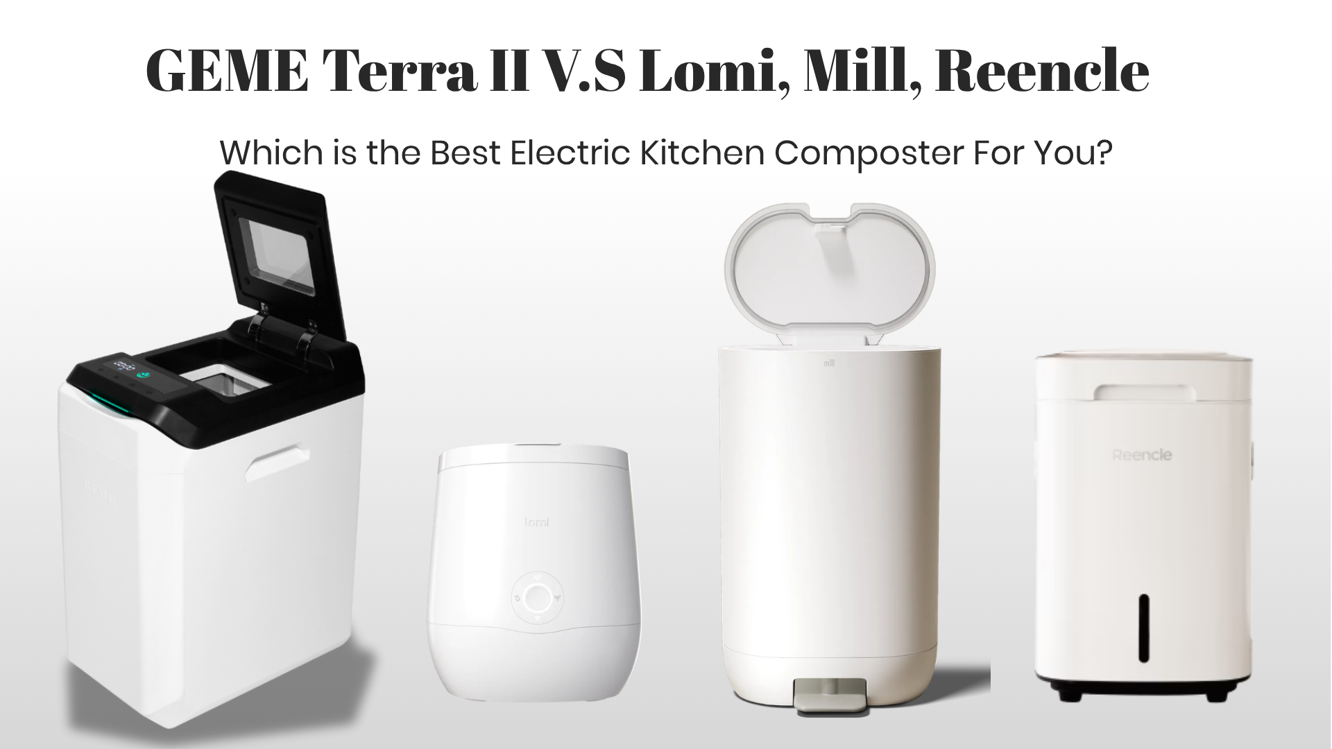 GEME Terra II V.S Lomi, Mill, Reencle: Which Is the Best Kitchen Composter?